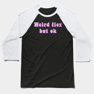 Weird Flex But Ok Pink Groovy Text Funny Slang Expressions Baseball T-Shirt